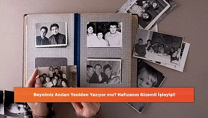 Beynimiz Anıları Yeniden Yazıyor mu? Hafızanın Gizemli İşleyişi!