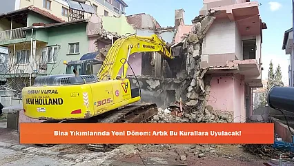 Bina Yıkımlarında Yeni Dönem: Artık Bu Kurallara Uyulacak!