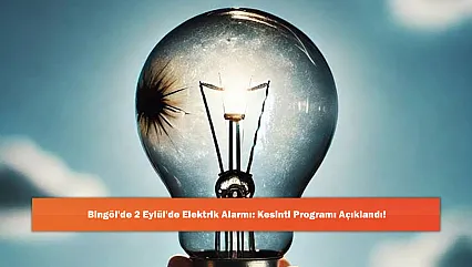 Bingöl'de 2 Eylül'de Elektrik Alarmı: Kesinti Programı Açıklandı!
