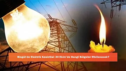 Bingöl'de Elektrik Kesintisi: 30 Ekim'de Hangi Bölgeler Etkilenecek?