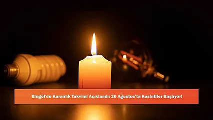 Bingöl'de Karanlık Takvimi Açıklandı: 26 Ağustos'ta Kesintiler Başlıyor!