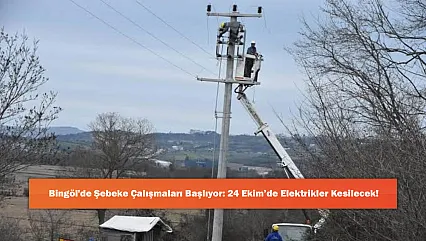 Bingöl'de Şebeke Çalışmaları Başlıyor: 24 Ekim'de Elektrikler Kesilecek!
