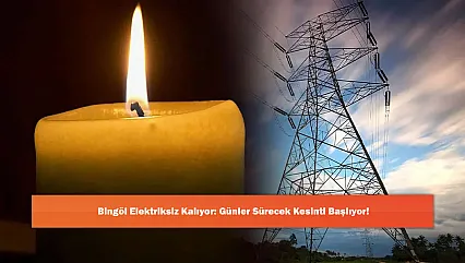 Bingöl Elektriksiz Kalıyor: Günler Sürecek Kesinti Başlıyor!