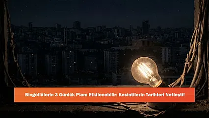 Bingöllülerin 3 Günlük Planı Etkilenebilir: Kesintilerin Tarihleri Netleşti!