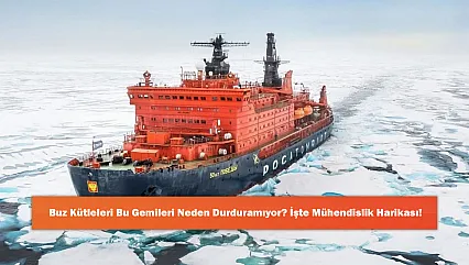 Buz Kütleleri Bu Gemileri Neden Durduramıyor? İşte Mühendislik Harikası!