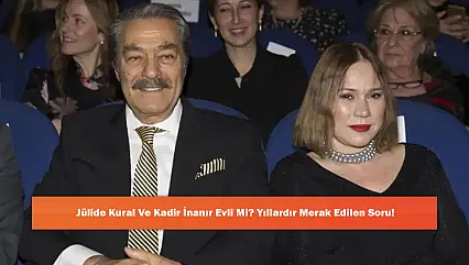 Jülide Kural Ve Kadir İnanır Evli Mi? Yıllardır Merak Edilen Soru!