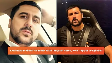 Kara Haydar Kimdir? Mehmet Fatih Tançalan Nereli, Ne İş Yapıyor ve Eşi Kim?