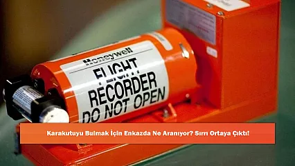 Karakutuyu Bulmak İçin Enkazda Ne Aranıyor? Sırrı Ortaya Çıktı!
