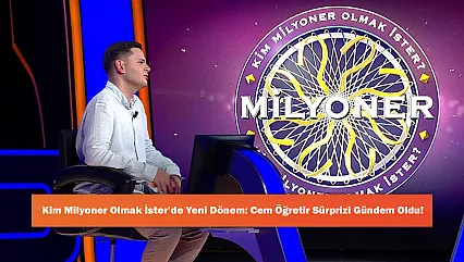 Kim Milyoner Olmak İster'de Yeni Dönem: Cem Öğretir Sürprizi Gündem Oldu!