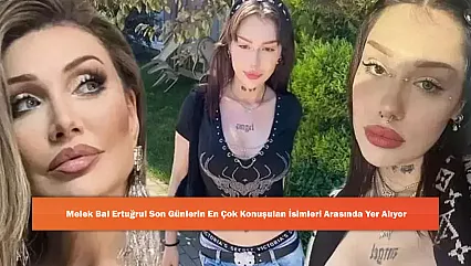Melek Bal Ertuğrul Son Günlerin En Çok Konuşulan İsimleri Arasında Yer Alıyor