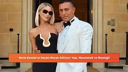 Melis Sandal'ın Hayatı Merak Ediliyor: Yaşı, Memleketi ve Mesleği!