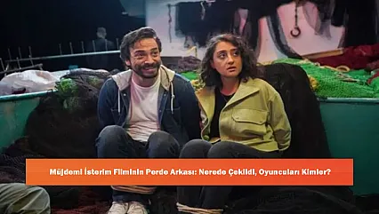 Müjdemi İsterim Filminin Perde Arkası: Nerede Çekildi, Oyuncuları Kimler?