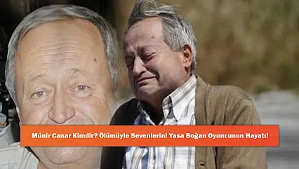Münir Canar Kimdir? Ölümüyle Sevenlerini Yasa Boğan Oyuncunun Hayatı!