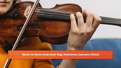 Müzik ve Beyin Arasındaki Bağ: Enstrüman Çalmanın Etkisi!