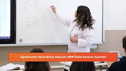 Öğretmenler Okula Böyle Gidecek: MEB Önlük Kararını Açıkladı!