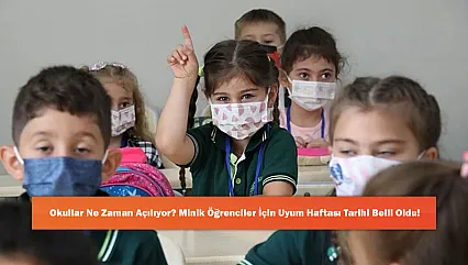 Okullar Ne Zaman Açılıyor? Minik Öğrenciler İçin Uyum Haftası Tarihi Belli Oldu!