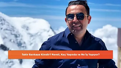 Tahir Sarıkaya Kimdir? Nereli, Kaç Yaşında ve Ne İş Yapıyor?