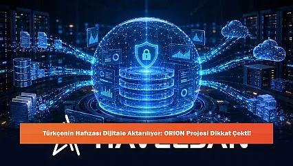 Türkçenin Hafızası Dijitale Aktarılıyor: ORION Projesi Dikkat Çekti!