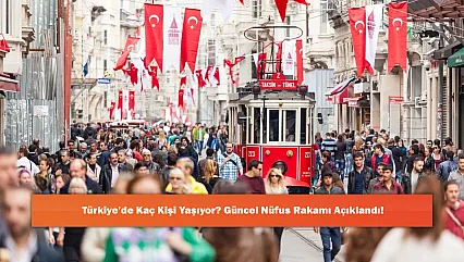 Türkiye'de Kaç Kişi Yaşıyor? Güncel Nüfus Rakamı Açıklandı!