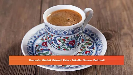 Uzmanlar Günlük Güvenli Kahve Tüketim Sınırını Belirledi