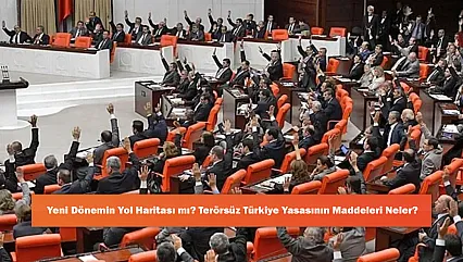 Yeni Dönemin Yol Haritası mı? Terörsüz Türkiye Yasasının Maddeleri Neler?