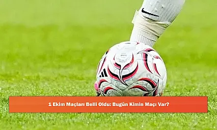1 Ekim Maçları Belli Oldu: Bugün Kimin Maçı Var?