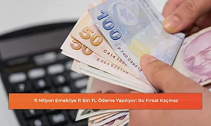 11 Milyon Emekliye 11 Bin TL Ödeme Yapılıyor: Bu Fırsat Kaçmaz