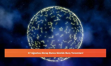 17 Ağustos Akrep Burcu Günlük Burç Yorumları!