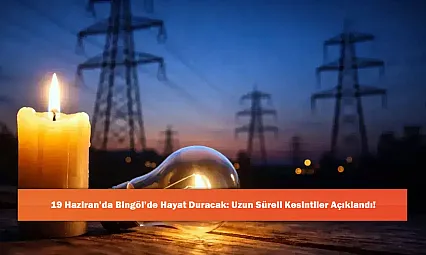 19 Haziran'da Bingöl'de Hayat Duracak: Uzun Süreli Kesintiler Açıklandı!