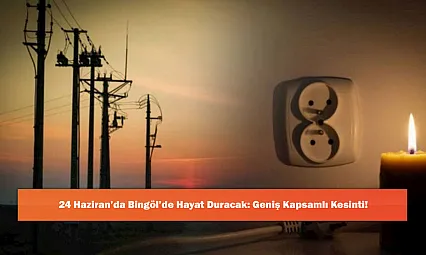 24 Haziran'da Bingöl'de Hayat Duracak: Geniş Kapsamlı Kesinti!
