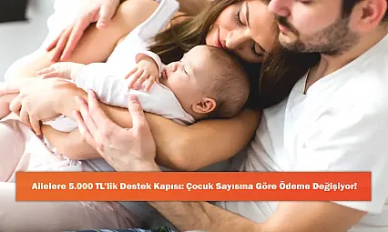 Ailelere 5.000 TL'lik Destek Kapısı: Çocuk Sayısına Göre Ödeme Değişiyor!