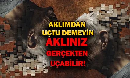 Aklımdan uçtu demeyin aklınız gerçekten uçabilir!