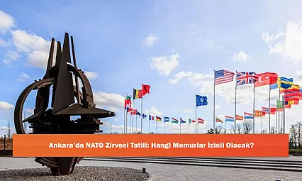 Ankara'da NATO Zirvesi Tatili: Hangi Memurlar İzinli Olacak?