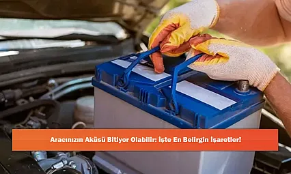 Aracınızın Aküsü Bitiyor Olabilir: İşte En Belirgin İşaretler!