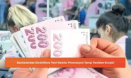 Bankalardan Emeklilere Yeni Hamle: Promosyon Yarışı Yeniden Kızıştı!