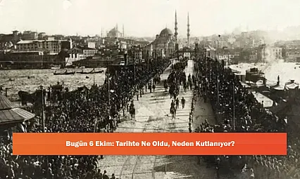 Bugün 6 Ekim: Tarihte Ne Oldu, Neden Kutlanıyor?
