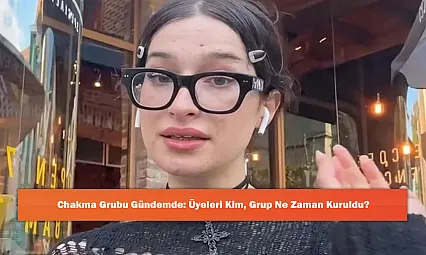Chakma Grubu Gündemde: Üyeleri Kim, Grup Ne Zaman Kuruldu?