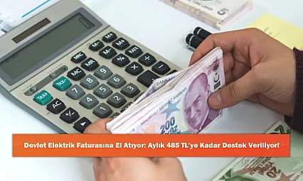 Devlet Elektrik Faturasına El Atıyor: Aylık 485 TL'ye Kadar Destek Veriliyor!