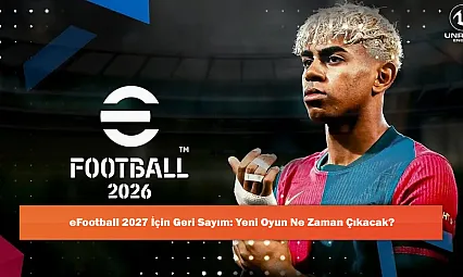 eFootball 2027 İçin Geri Sayım: Yeni Oyun Ne Zaman Çıkacak?