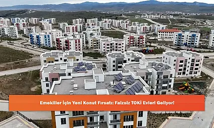 Emekliler İçin Yeni Konut Fırsatı: Faizsiz TOKİ Evleri Geliyor!