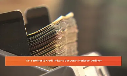 Gelir Belgesiz Kredi İmkanı: Başvuran Herkese Veriliyor