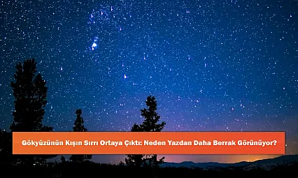 Gökyüzünün Kışın Sırrı Ortaya Çıktı: Neden Yazdan Daha Berrak Görünüyor?