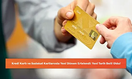 Kredi Kartı ve Sadakat Kartlarında Yeni Dönem Ertelendi: Yeni Tarih Belli Oldu!
