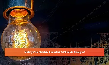 Malatya'da Elektrik Kesintisi: 5 Ekim'de Başlıyor!