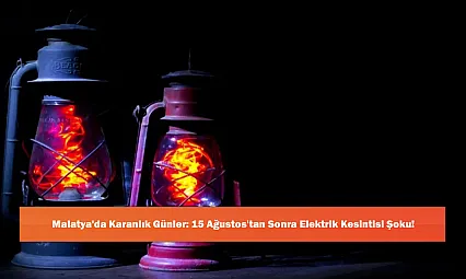 Malatya'da Karanlık Günler: 15 Ağustos'tan Sonra Elektrik Kesintisi Şoku!