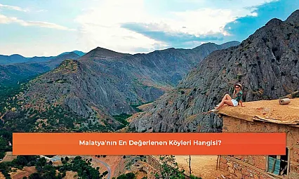 Malatya'nın En Değerlenen Köyleri Hangisi?