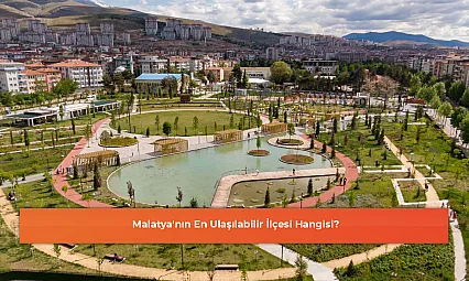 Malatya'nın En Ulaşılabilir İlçesi Hangisi?
