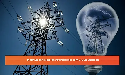 Malatyalılar Işığa Hasret Kalacak: Tam 3 Gün Sürecek