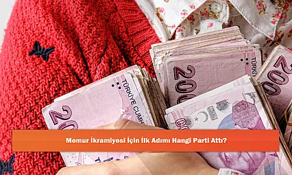 Memur İkramiyesi İçin İlk Adımı Hangi Parti Attı?