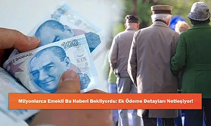 Milyonlarca Emekli Bu Haberi Bekliyordu: Ek Ödeme Detayları Netleşiyor!